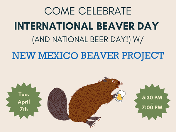 Come Celebrate International Beaver Day (and National Beer Day!) with New Mexico Beaver Project on Tuesday, April 7th, 2026